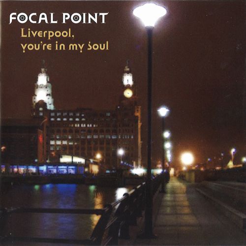 FOCAL POINT / フォーカル・ポイント / LIVERPOOL YOU'RE IN MY SOUL