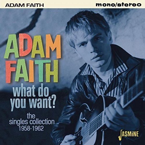 ADAM FAITH / アダム・フェイス / WHAT DO YOU WANT? THE SINGLES COLLECTION 1958-1962
