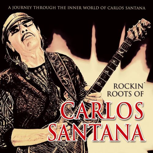 CARLOS SANTANA / カルロス・サンタナ / ROCKIN' ROOTS OF CARLOS SANTANA