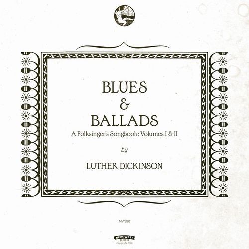 LUTHER DICKINSON / BLUES & BALLADS: A FOLKSINGERS SONGBOOK VOLUMES I & II (CD)