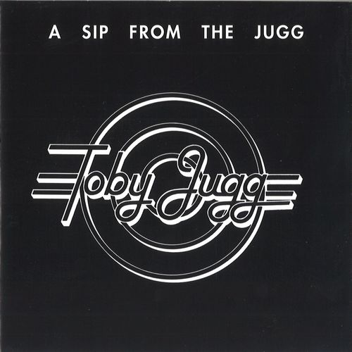 TOBY JUGG / A SIP FROM THE JUGG