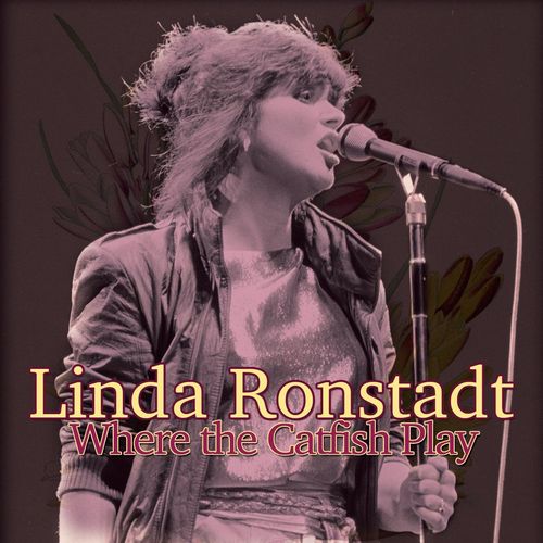 LINDA RONSTADT / リンダ・ロンシュタット / WHERE THE CATFISH PLAY