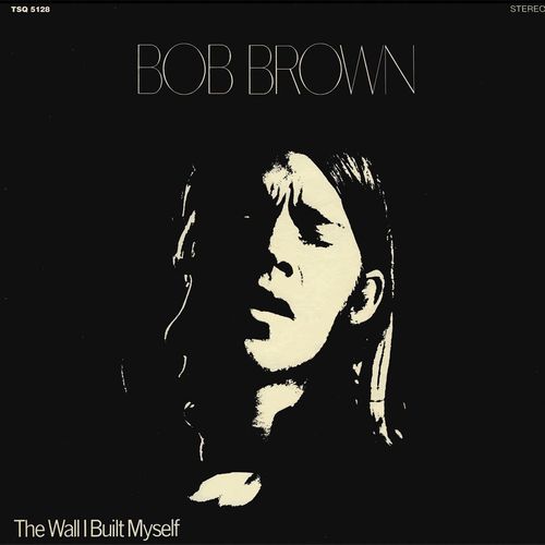 BOB BROWN / ボブ・ブラウン / THE WALL I BUILT MYSELF (CD)