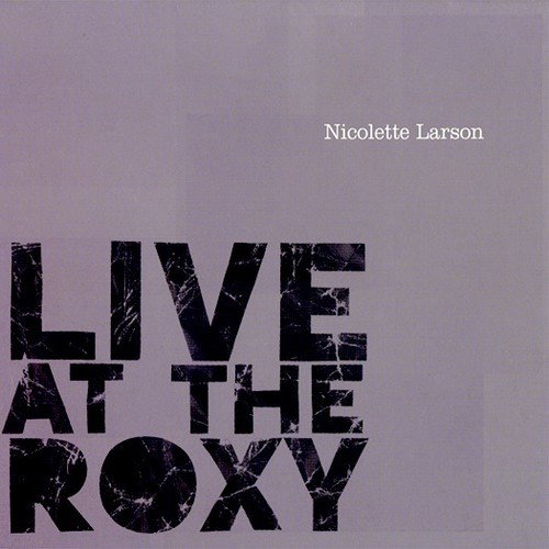 NICOLETTE LARSON / ニコレット・ラーソン / LIVE AT THE ROXY (CD)