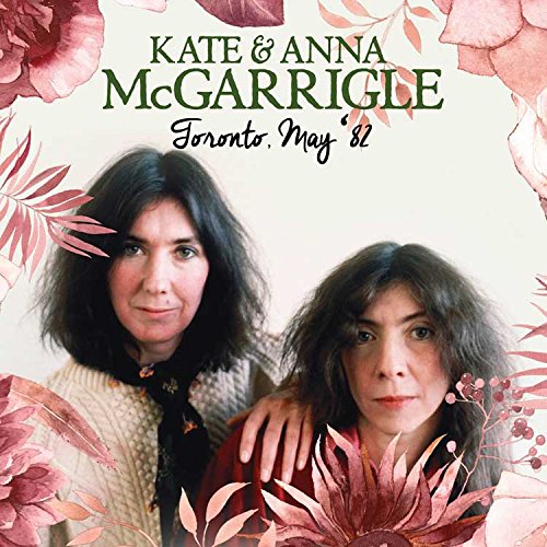 KATE & ANNA MCGARRIGLE / ケイト&アンナ・マッガリグル / TORONTO, MAY '82