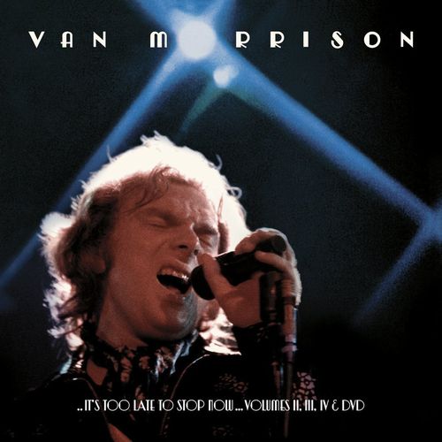 VAN MORRISON / ヴァン・モリソン / ..IT'S TOO LATE TO STOP NOW...VOLUMES II, III, IV & DVD (3CD+DVD)