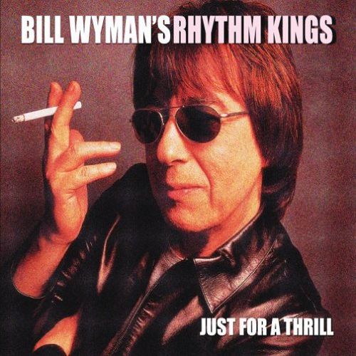 BILL WYMAN'S RHYTHM KINGS / ビル・ワイマンズ・リズム・キングス / JUST FOR A THRILL
