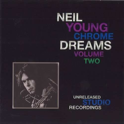 NEIL YOUNG (& CRAZY HORSE) / ニール・ヤング / CHROME DREAMS VOLUME TWO