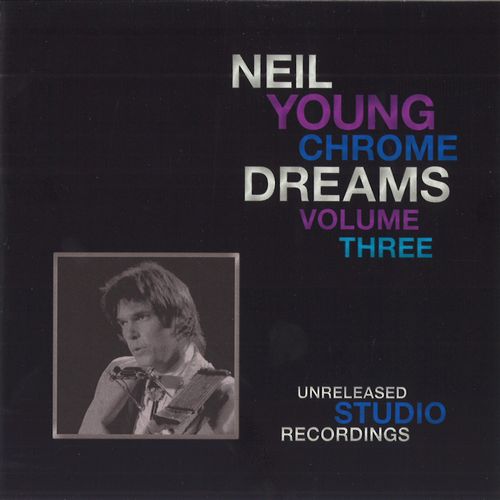 NEIL YOUNG (& CRAZY HORSE) / ニール・ヤング / CHROME DREAMS VOLUME THREE