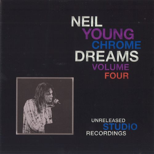 NEIL YOUNG (& CRAZY HORSE) / ニール・ヤング / CHROME DREAMS VOLUME FOUR