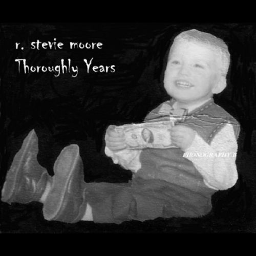R. STEVIE MOORE / R. スティヴィー・ムーア / THOROUGHLY YEARS: PHONOGRAPHY II (REMASTERED)