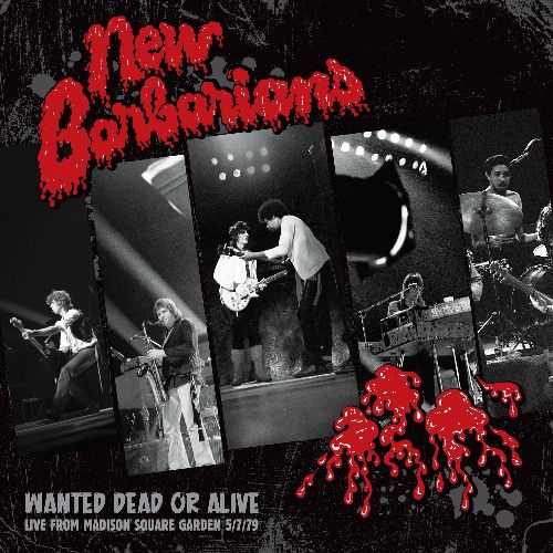 NEW BARBARIANS / ニュー・バーバリアンズ / WANTED DEAD OR ALIVE : LIVE FROM MADISON SQUARE GARDEN 5/7/79 (CD)