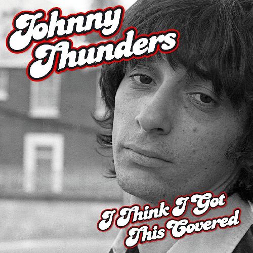 JOHNNY THUNDERS / ジョニー・サンダース / I THINK I'VE GOT THIS COVERED (CD)