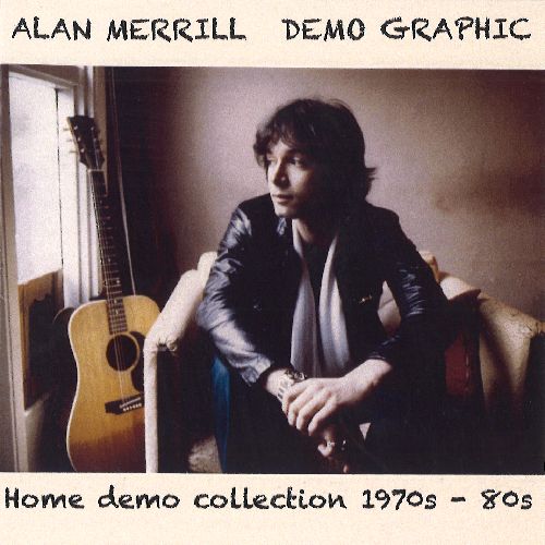 ALAN MERRILL / アラン・メリル / DEMO GRAPHIC:HOME DEMO COLLECTION 1970S - 80S