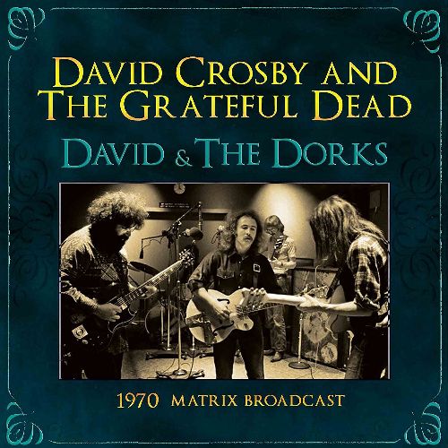 DAVID CROSBY & THE GRATEFUL DEAD / DAVID & THE DORKS - 1970 MATRIX BROADCAST