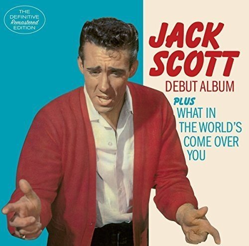 JACK SCOTT / ジャック・スコット / DEBUT ALBUM PLUS WHAT IN THE WORLD'S COME OVER YOU