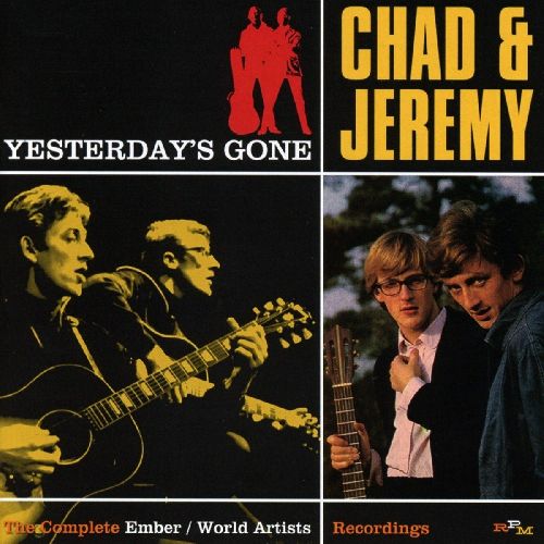 CHAD & JEREMY / チャド&ジェレミー / YESTERDAY'S GONE ~ THE COMPLETE EMBER AND WORLD ARTISTS RECORDINGS