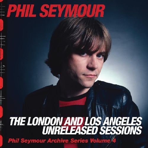 PHIL SEYMOUR / フィル・セイモア / LONDON & LOS ANGELES UNRELEASED SESSIONS