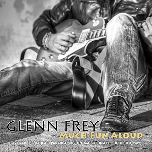GLENN FREY / グレン・フライ / MUCH FUN ALOUD - LIVE RADIO BROADCAST OCT 1982