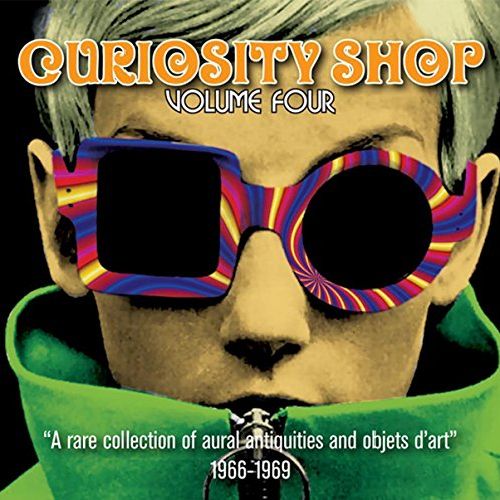 V.A. (CURIOSITY SHOP) / CURIOSITY SHOP VOLUME FOUR - A RARE COLLECTION OF AURAL ANTIQUITIES AND OBJETS D'ART 1966-1969