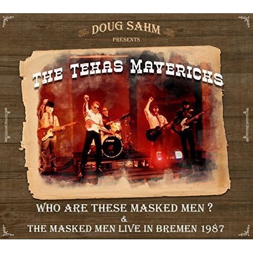 DOUG SAHM / ダグ・サーム / DOUG SAHM PRESENTS THE TEXAS MAVERICKS - WHO ARE THESE MASKED MEN / THE MASKED MEN LIVE IN BREMEN 1987
