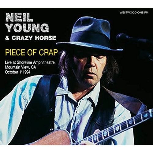 NEIL YOUNG (& CRAZY HORSE) / ニール・ヤング / PIECE OF CRAP: LIVE AT SHORELINE AMPHITHEATRE, MOUNTAIN VIEW, CA, OCTOBER 1ST 1994