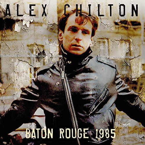 ALEX CHILTON / アレックス・チルトン / BATON ROGUE 1985
