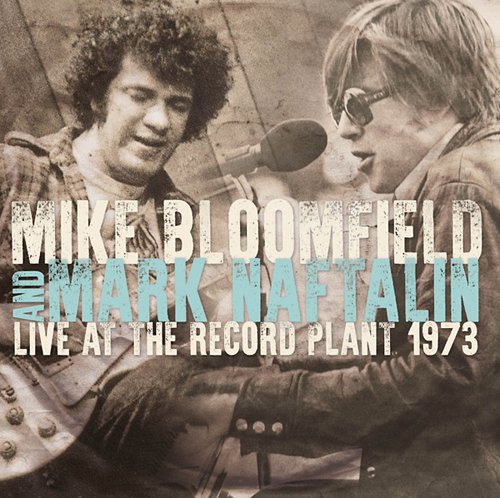 MIKE BLOOMFIELD AND MARK NAFTALIN / LIVE AT THE RECORD PLANT 1973