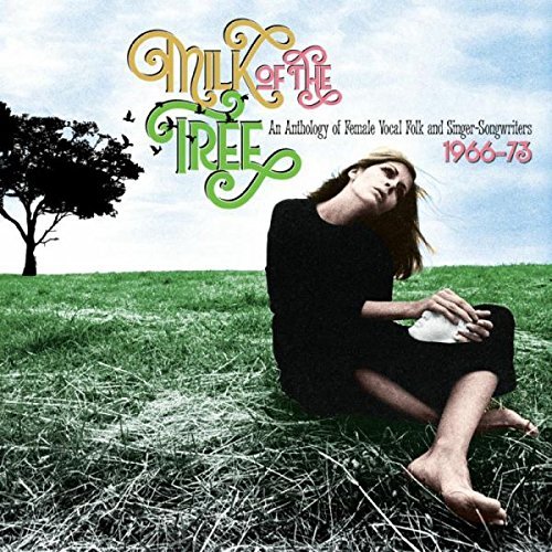 V.A. (SINGER-SONGWRITER) / MILK OF THE TREE: AN ANTHOLOGY OF FEMALE VOCAL FOLK AND SINGER-SONGWRITERS 1966-73 (3CD)
