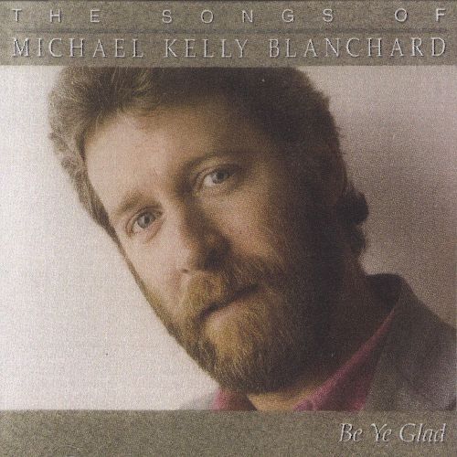 MICHAEL KELLY BLANCHARD / マイケル・ケリー・ブランチャード / BE YE GLAD