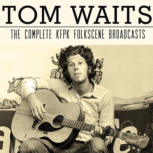 TOM WAITS / トム・ウェイツ / THE COMPLETE KFPK FOLKSCENE BROADCASTS (2CD)