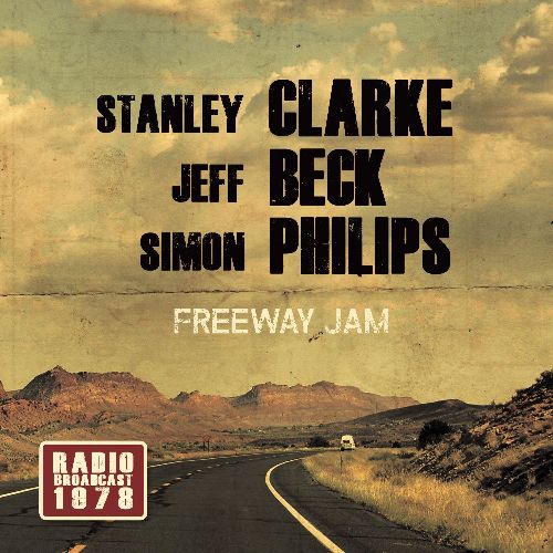 STANLEY CLARKE, JEFF BECK & SIMON PHILLIPS / FREEWAY JAM