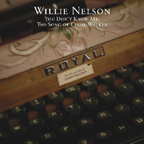 WILLIE NELSON / ウィリー・ネルソン / YOU DON'T KNOW ME: THE SONGS OF CINDY WALKER