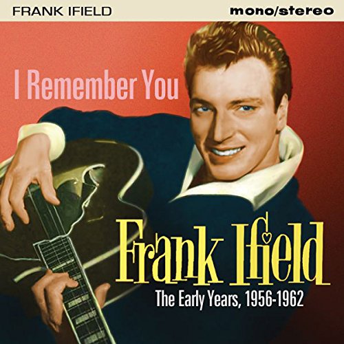 I REMEMBER YOU - THE EARLY YEARS 1956-1962/FRANK IFIELD/フランク・アイフィールド｜OLD  ROCK｜ディスクユニオン・オンラインショップ｜diskunion.net
