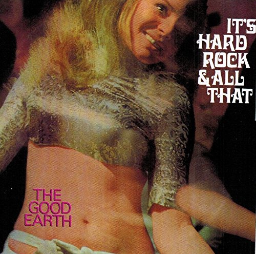 THE GOOD EARTH / IT'S HARD ROCK & ALL THAT