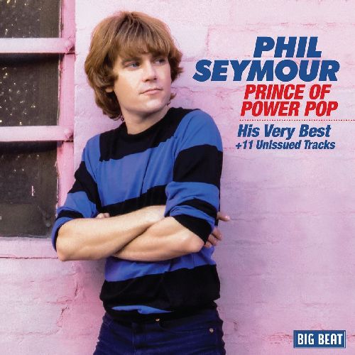 PHIL SEYMOUR / フィル・セイモア / PRINCE OF POWER POP - HIS VERY BEST + 11 UNISSUED TRACKS