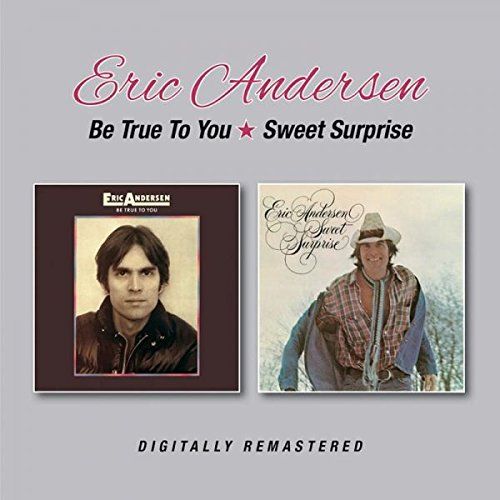 ERIC ANDERSEN / エリック・アンダースン / BE TRUE TO YOU / SWEET SURPRISE