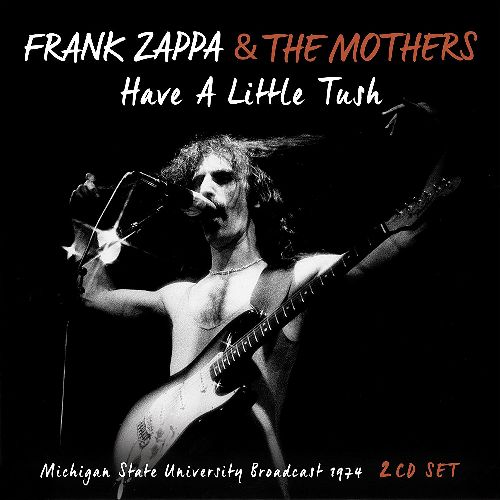 FRANK ZAPPA (& THE MOTHERS OF INVENTION) / フランク・ザッパ / HAVE A LITTLE TUSH (2CD)