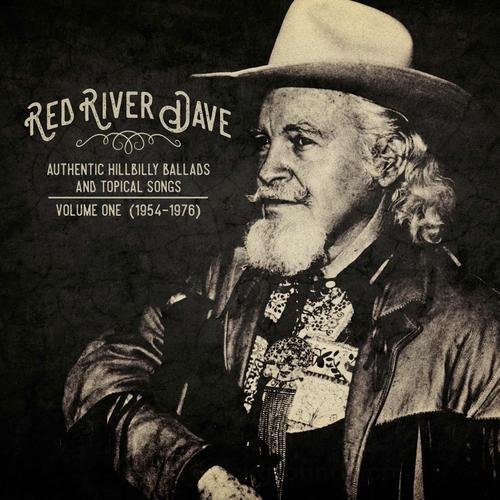 RED RIVER DAVE / AUTHENTIC HILLBILLY BALLADS AND TOPICAL SONGS - VOLUME ONE (1954-1976)