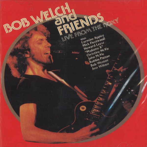 BOB WELCH / ボブ・ウェルチ / LIVE AT THE ROXY