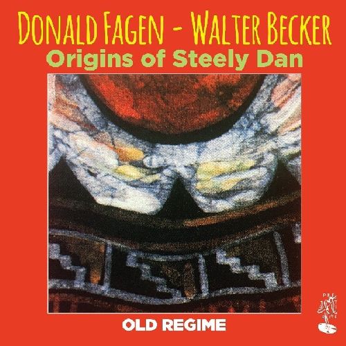 DONALD FAGEN & WALTER BECKER / ウォルター・ベッカー&ドナルド・フェイゲン / ORIGINS OF STEELY DAN - OLD REGIME