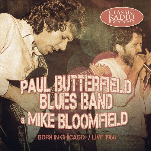 PAUL BUTTERFIELD BLUES BAND / ポール・バターフィールド・ブルース・バンド / BORN IN CHICAGO: LIVE 1966