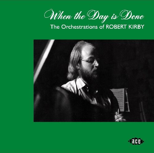 ROBERT KIRBY / WHEN THE DAY IS DONE: THE ORCHESTRATIONS OF ROBERT KIRBY