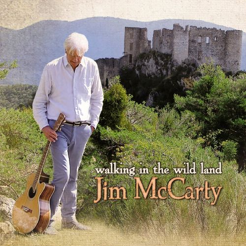 JIM MCCARTY (OF THE YARDBIRDS) / WALKING IN THE WILD LAND