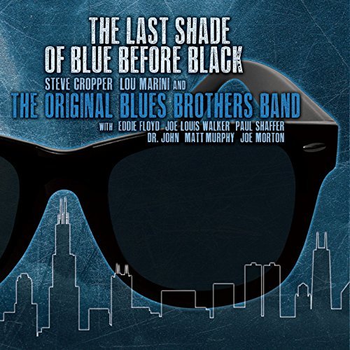 STEVE CROPPER, LOU MARTINI AND THE ORIGINAL BLUES BROTHERS BAND / THE LAST SHADE OF BLUE BEFORE BLACK