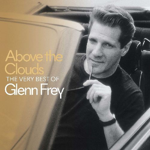 GLENN FREY / グレン・フライ / ABOVE THE CLOUDS - THE VERY BEST OF GLENN FREY