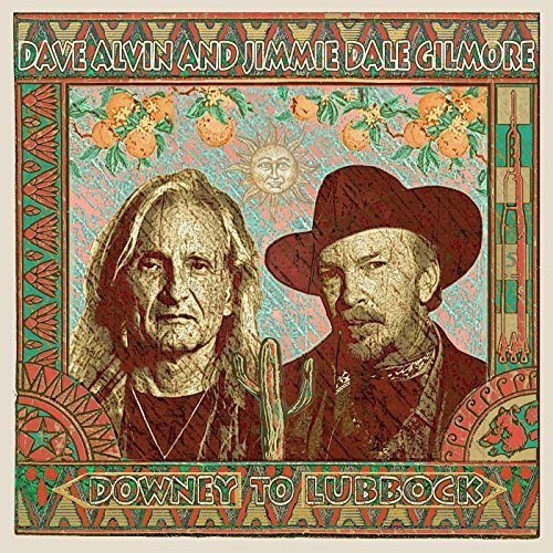 DAVE ALVIN AND JIMMIE DALE GILMORE / デイヴ・アルヴィン&ジミー・デイル・ギルモア / DOWNEY TO LUBBOCK