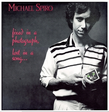 MICHAEL SPIRO / マイケル・スパイロ / FIXED IN A PHOTOGRAPH, LOST IN A SONG