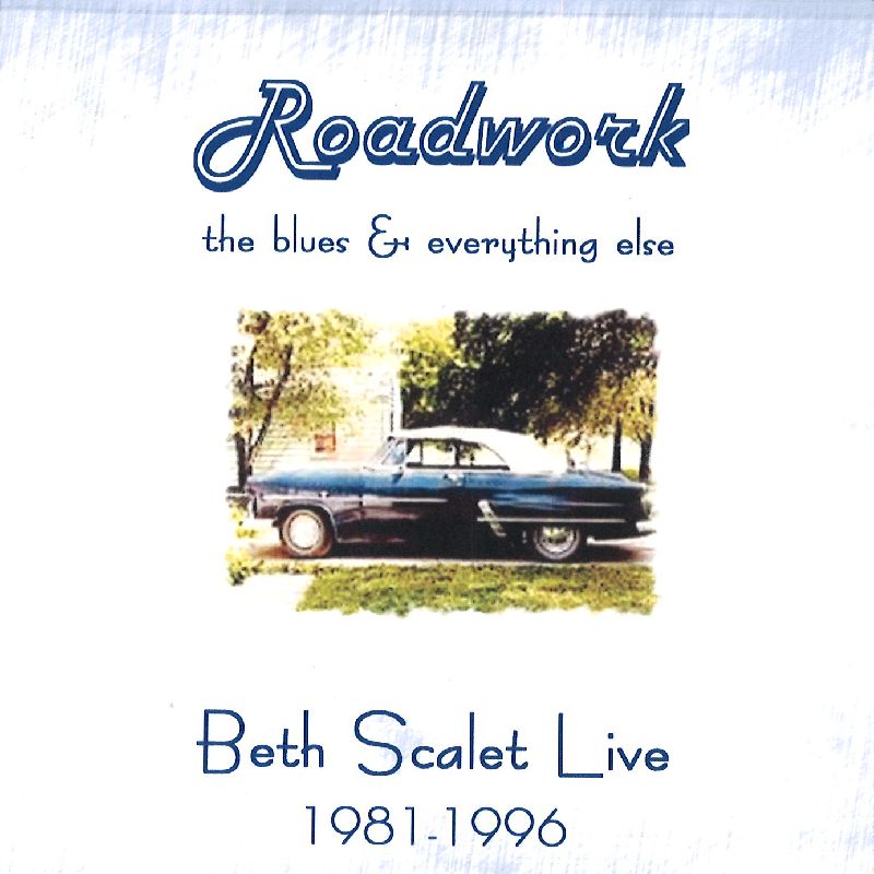 BETH SCALET / ROADWORK: THE BLUES & EVERYTHING ELSE - BETH SCALET LIVE 1981-1996 (2CDR)