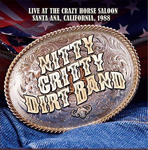 NITTY GRITTY DIRT BAND / ニッティ・グリッティ・ダート・バンド / LIVE AT THE CRAZY HORSE SALOON. SANTA ANA. CALIFORNIA. 1988